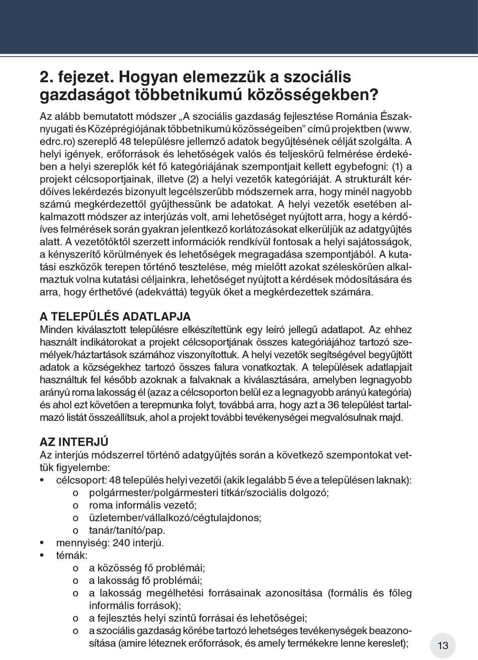 ro) szereplő 48 településre jellemző adatok begyűjtésének célját szolgálta.