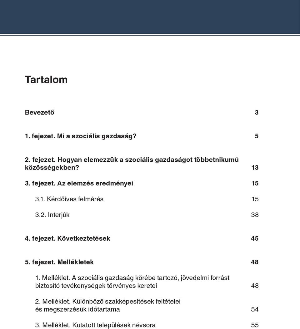 Melléklet. A szociális gazdaság körébe tartozó, jövedelmi forrást biztosító tevékenységek törvényes keretei 48 2. Melléklet.