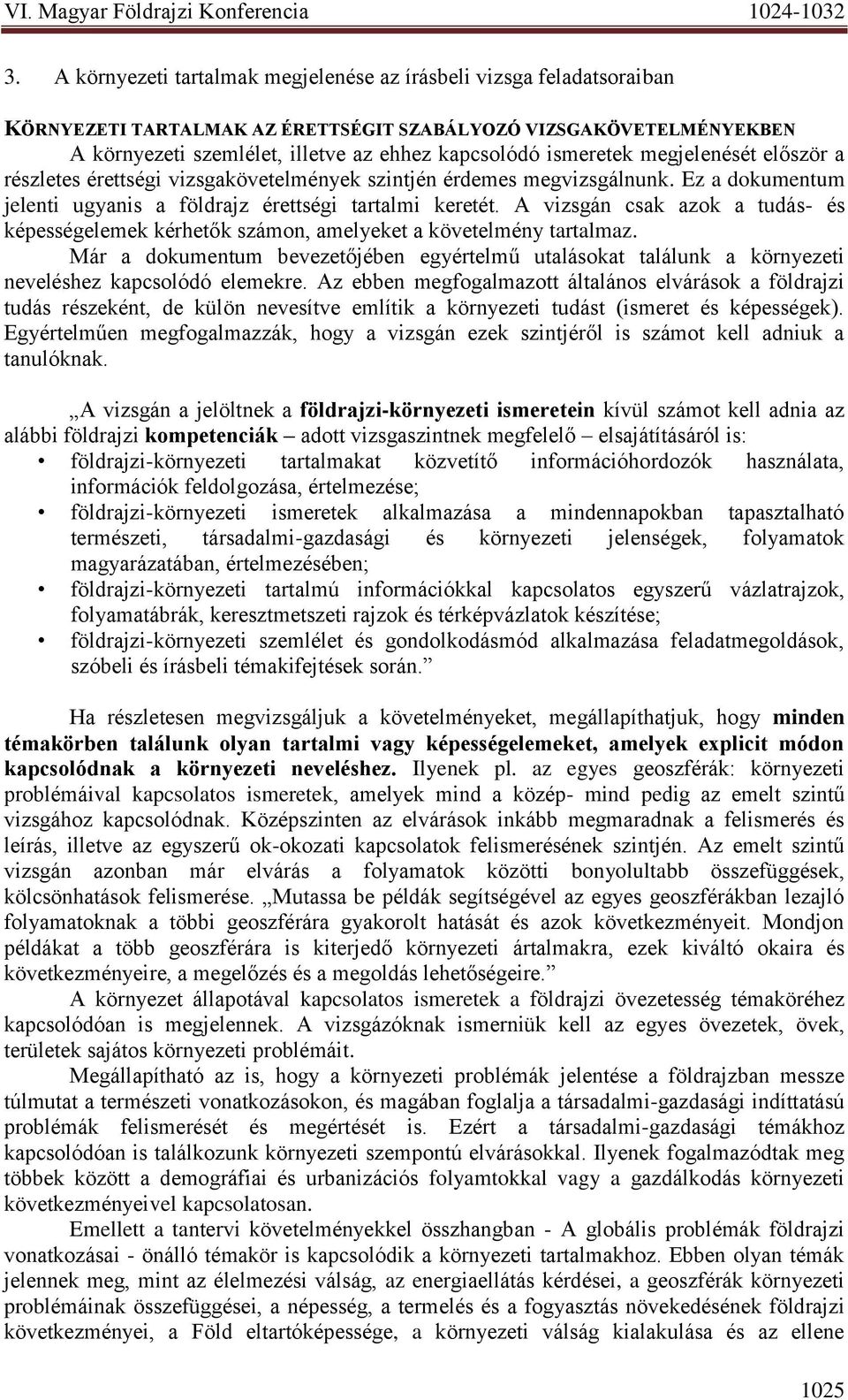 A vizsgán csak azok a tudás- és képességelemek kérhetők számon, amelyeket a követelmény tartalmaz.