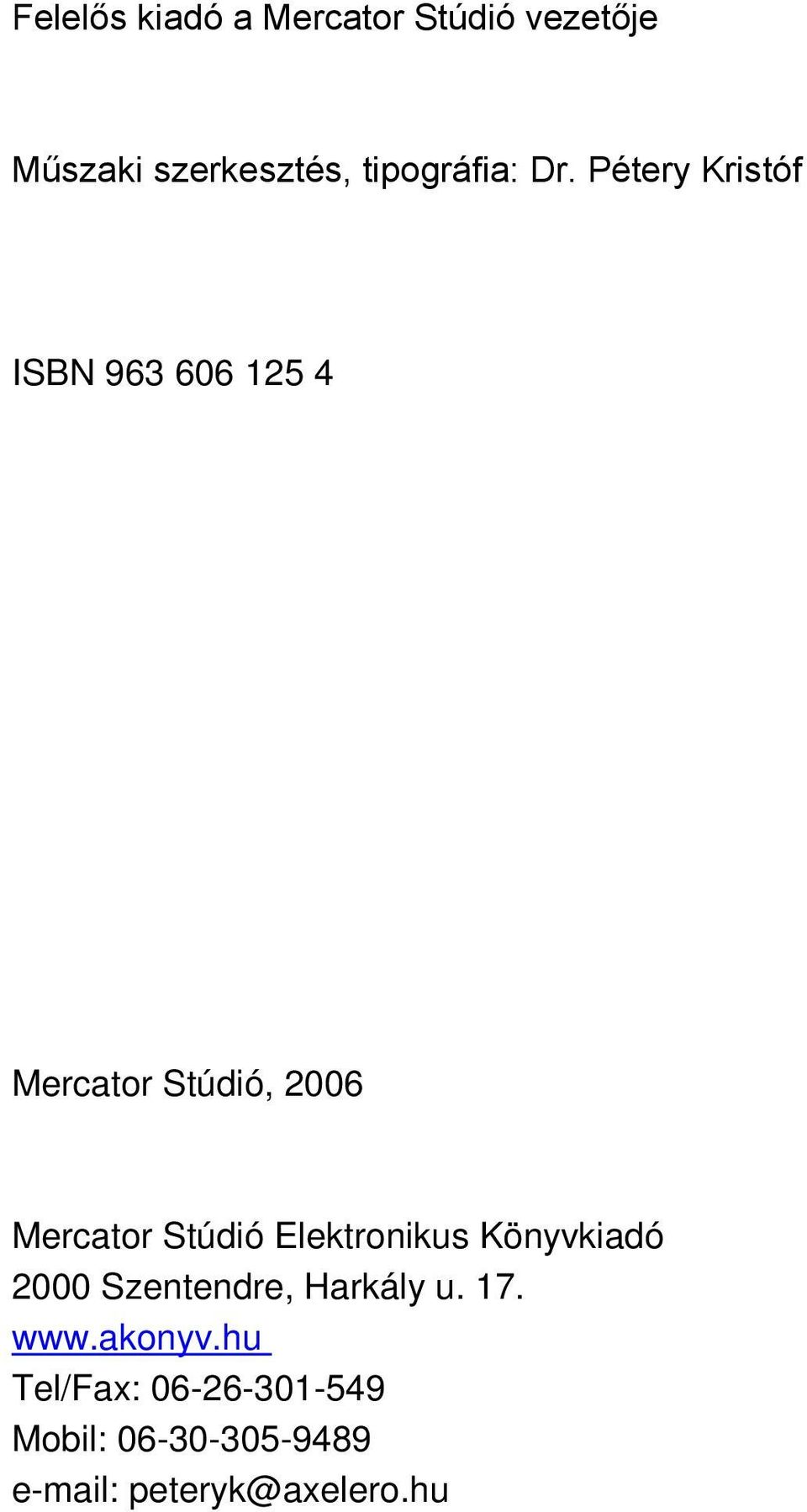 Pétery Kristóf ISBN 963 606 125 4 Mercator Stúdió, 2006 Mercator Stúdió