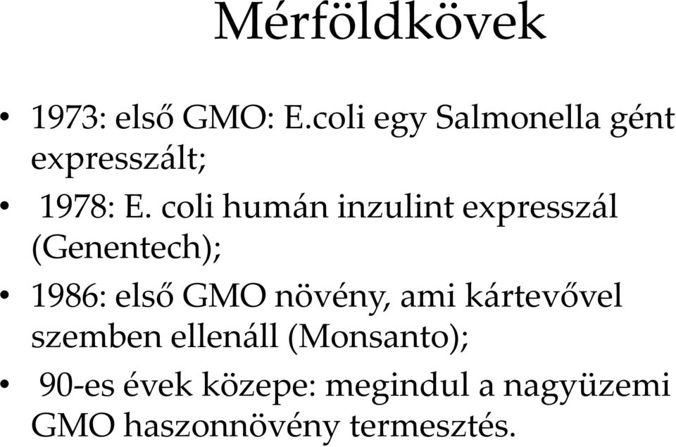 coli humán inzulint expresszál (Genentech); 1986: első GMO