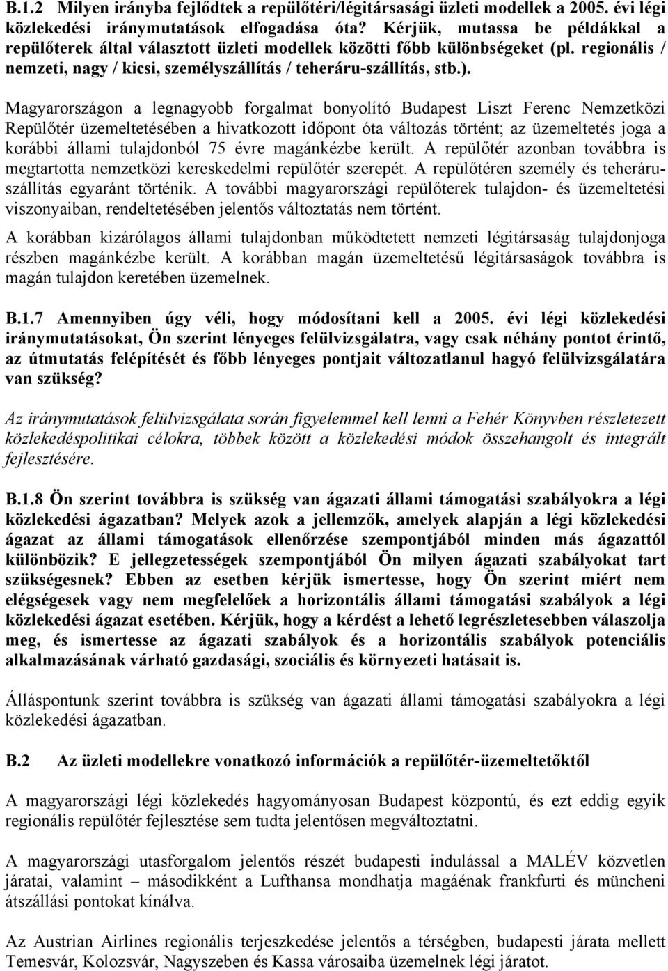 Magyarországon a legnagyobb forgalmat bonyolító Budapest Liszt Ferenc Nemzetközi Repülőtér üzemeltetésében a hivatkozott időpont óta változás történt; az üzemeltetés joga a korábbi állami tulajdonból