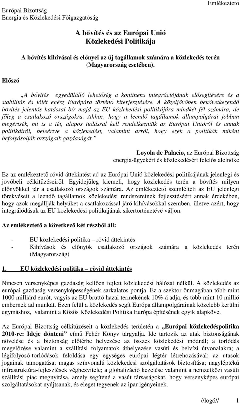 A közeljövıben bekövetkezendı bıvítés jelentıs hatással bír majd az EU közlekedési politikájára mindkét fél számára, de fıleg a csatlakozó országokra.