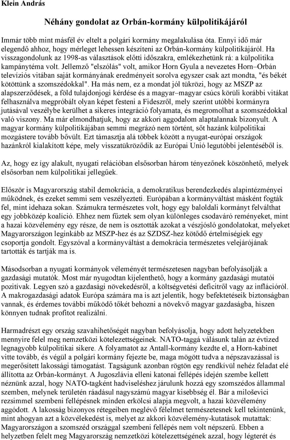 Ha visszagondolunk az 1998-as választások előtti időszakra, emlékezhetünk rá: a külpolitika kampánytéma volt.