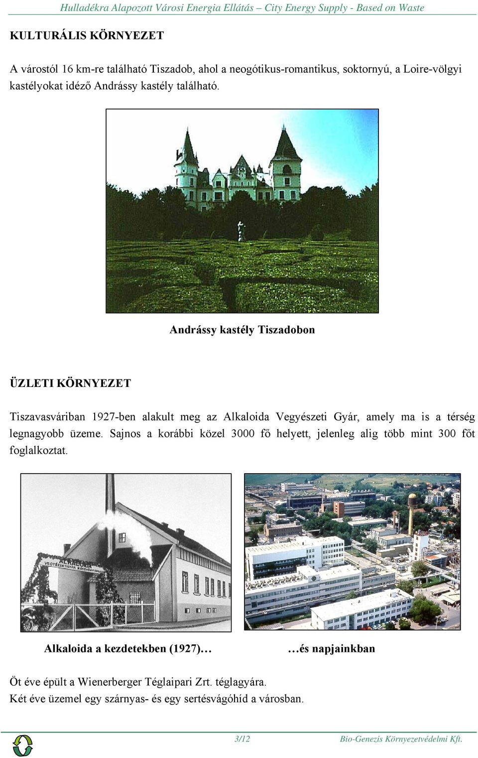Andrássy kastély Tiszadobon ÜZLETI KÖRNYEZET Tiszavasváriban 1927-ben alakult meg az Alkaloida Vegyészeti Gyár, amely ma is a térség legnagyobb üzeme.