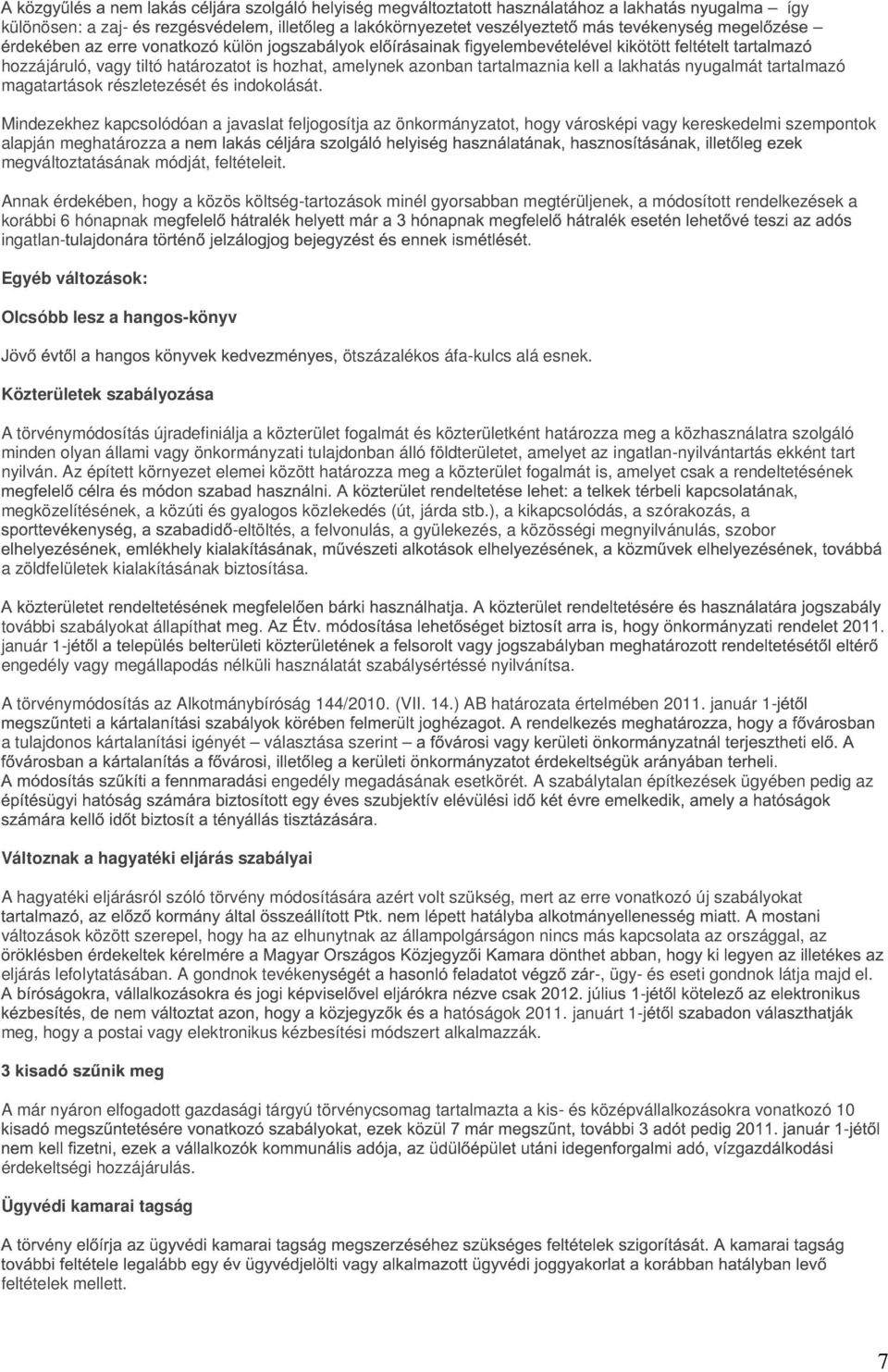 Annak érdekében, hogy a közös költségtartozások minél gyorsabban megtérüljenek, a módosított rendelkezések a korábbi 6 hónapnak m ingatlan Egyéb változások: Olcsóbb lesz a hangoskönyv Közterületek