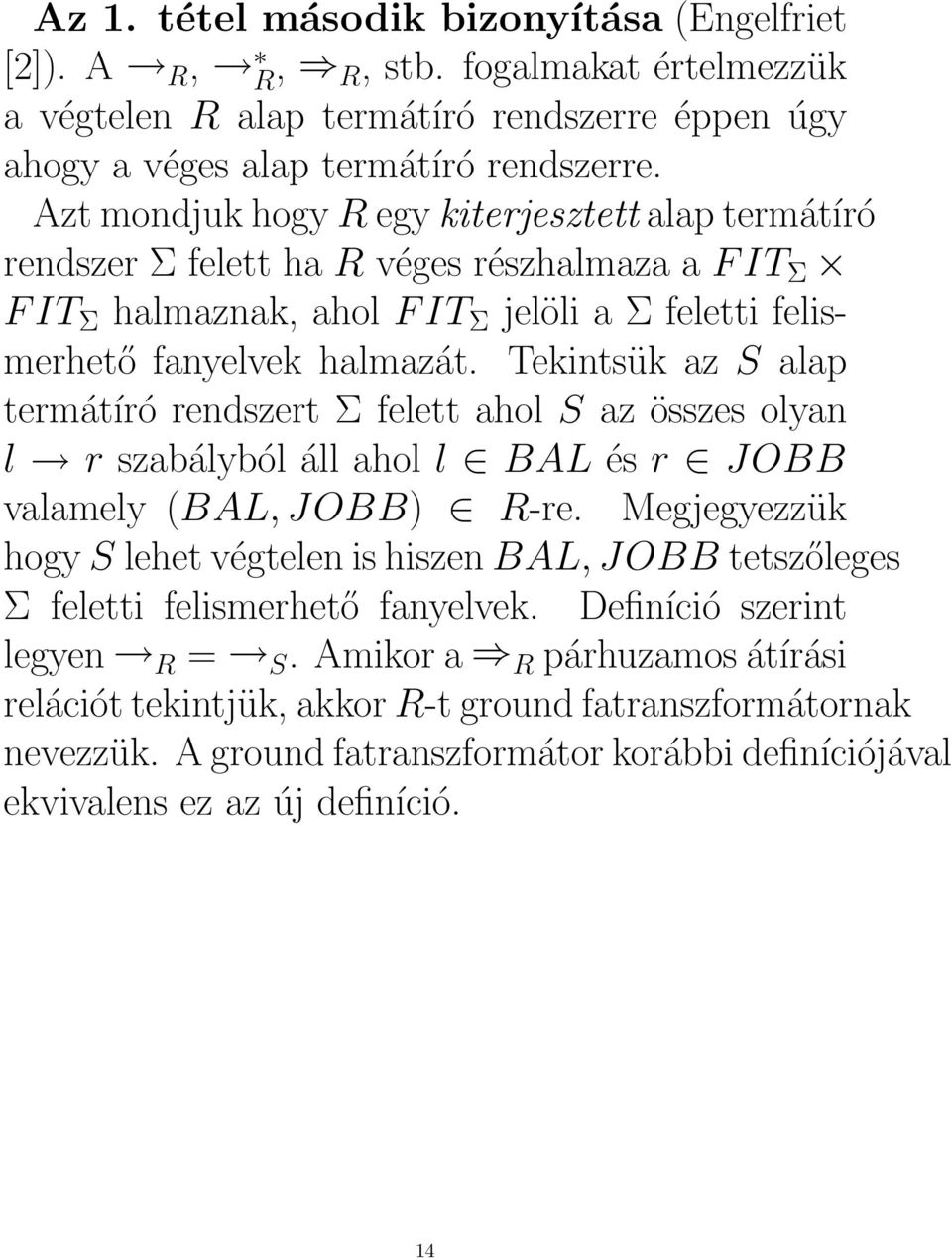 Tekintsük az S alap termátíró rendszert Σ felett ahol S az összes olyan l r szabályból áll ahol l BAL és r JOBB valamely (BAL, JOBB) R-re.