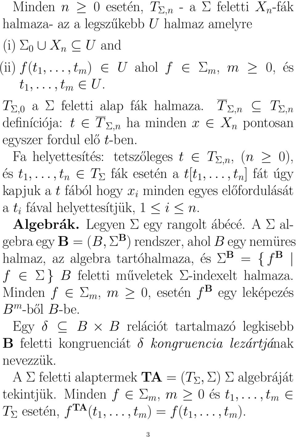 .., t n T Σ fák esetén a t[t 1,..., t n ] fát úgy kapjuk a t fából hogy x i minden egyes előfordulását a t i fával helyettesítjük, 1 i n. Algebrák. Legyen Σ egy rangolt ábécé.