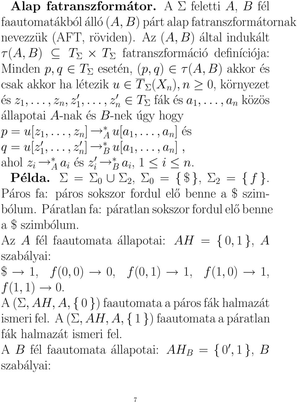 .., z n T Σ fák és a 1,..., a n közös állapotai A-nak és B-nek úgy hogy p = u[z 1,..., z n ] A u[a 1,..., a n ] és q = u[z 1,..., z n] B u[a 1,..., a n ], ahol z i A a i és z i B a i, 1 i n. Példa.