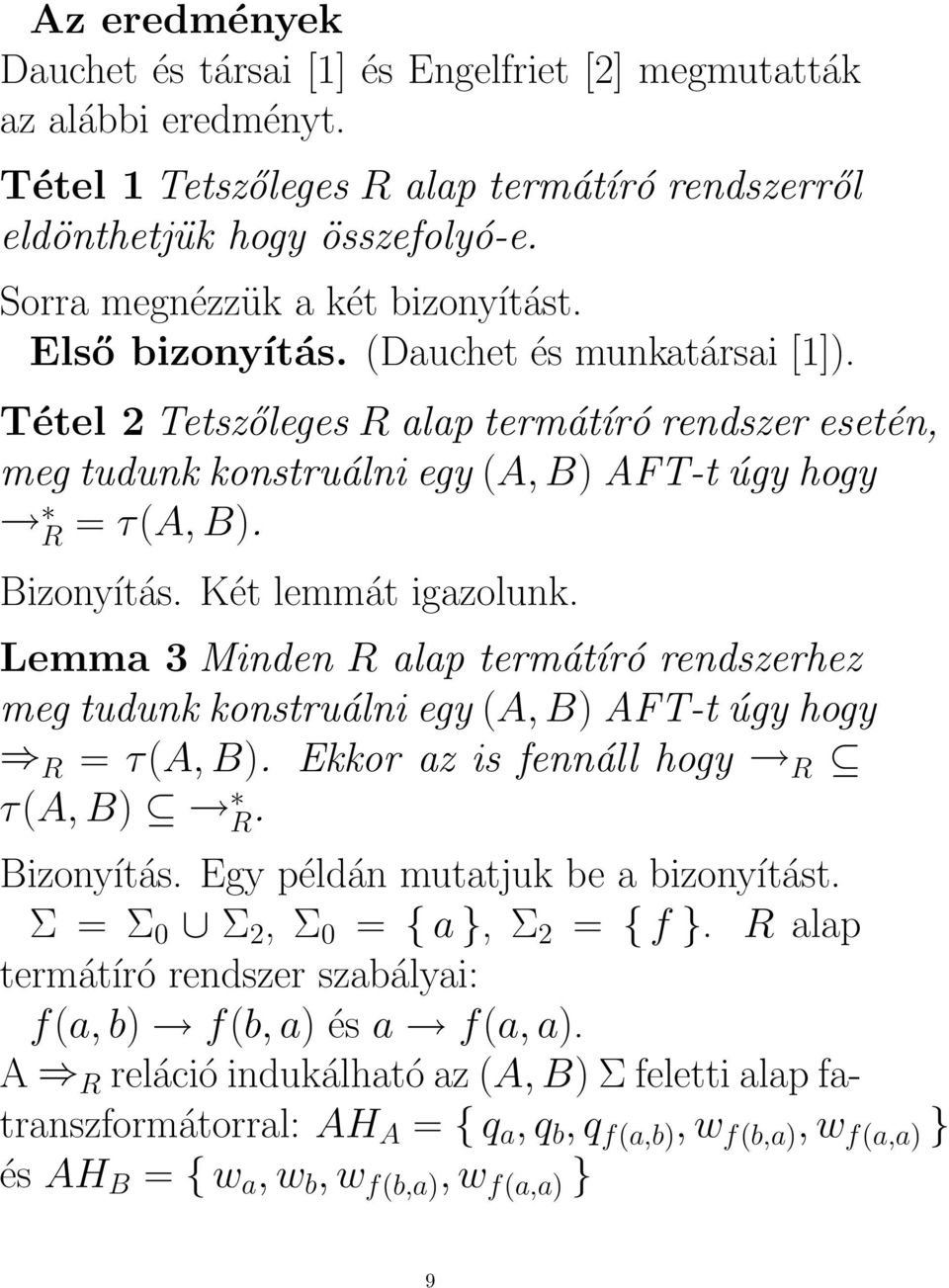 Bizonyítás. Két lemmát igazolunk. Lemma 3 Minden R alap termátíró rendszerhez meg tudunk konstruálni egy (A, B) AFT-t úgy hogy R = τ(a, B). Ekkor az is fennáll hogy R τ(a, B) R. Bizonyítás.