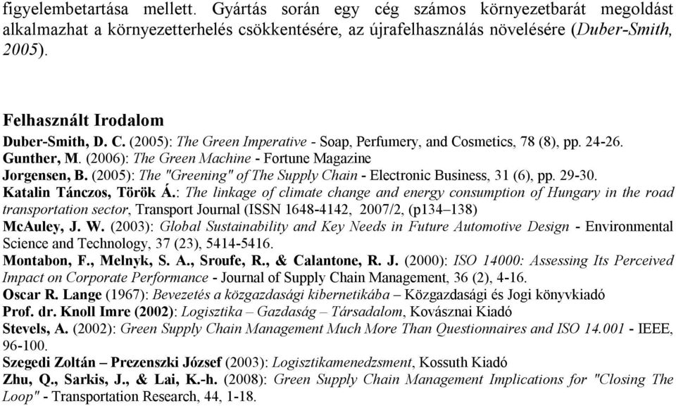 (2005): The "Greening" of The Supply Chain - Electronic Business, 31 (6), pp. 29-30. Katalin Tánczos, Török Á.