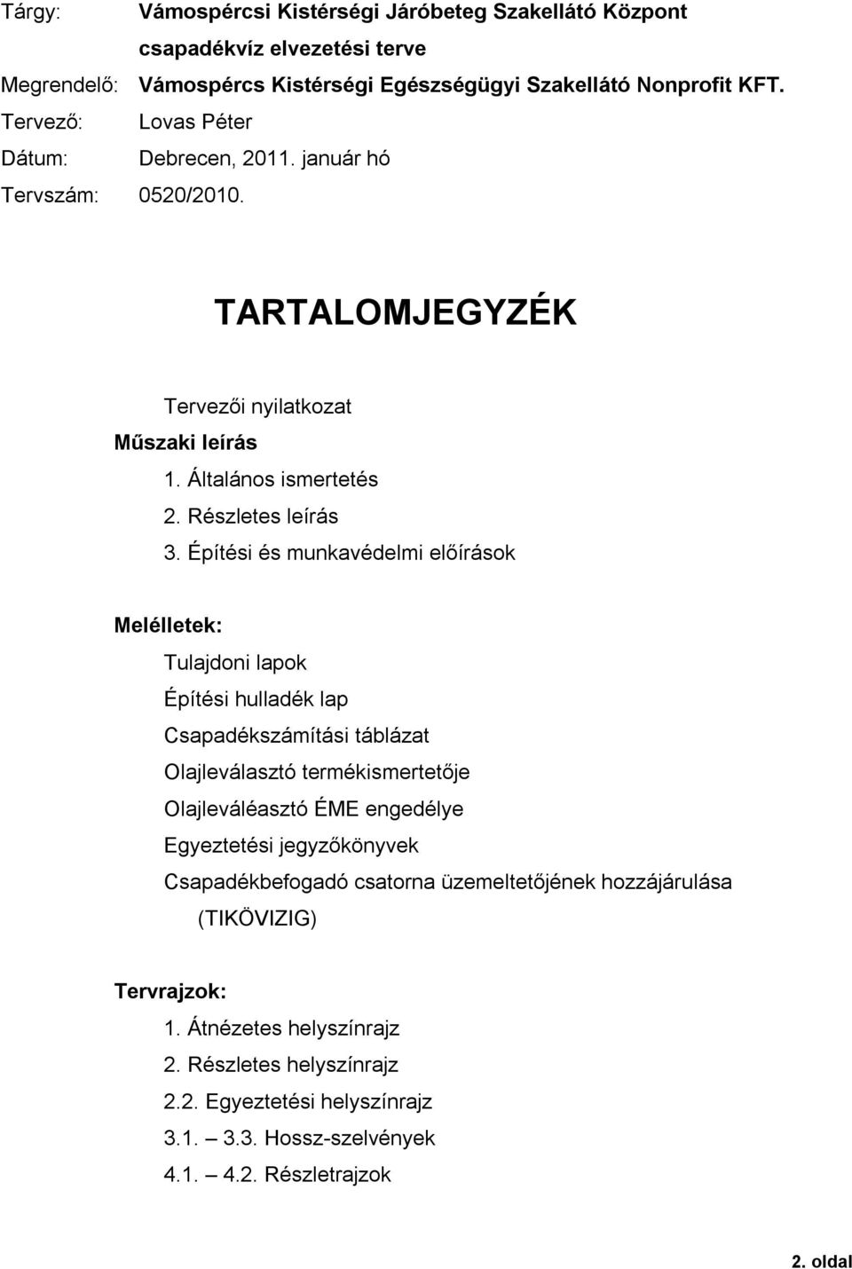 Éptsi s munkavdelmi elrsok Mellletek: Tulajdoni lapok Éptsi hulladk lap Csapadkszmtsi tblzat Olajlevlasztó termkismertetje Olajlevlasztó ÉME engedlye Egyeztetsi