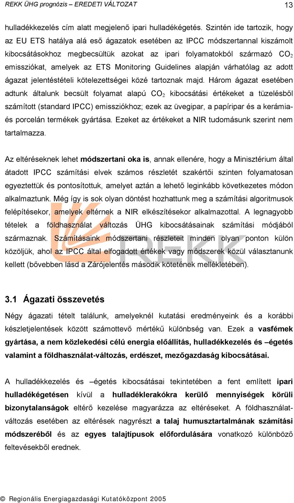 ETS Monitoring Guidelines alapján várhatólag az adott ágazat jelentéstételi kötelezettségei közé tartoznak majd.