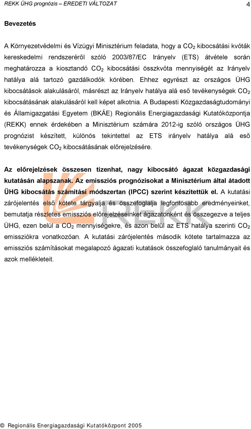 Ehhez egyrészt az országos ÜHG kibocsátások alakulásáról, másrészt az Irányelv hatálya alá eső tevékenységek CO 2 kibocsátásának alakulásáról kell képet alkotnia.