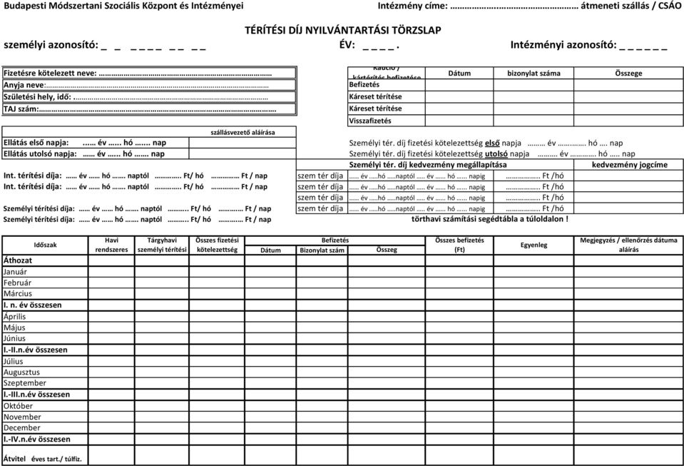 Kaució / kártérítés befizetése Befizetés Káreset térítése Káreset térítése Visszafizetés Dátum bizonylat száma Összege szállásvezető aláírása Ellátás első napja:... év... hó... nap Személyi tér.