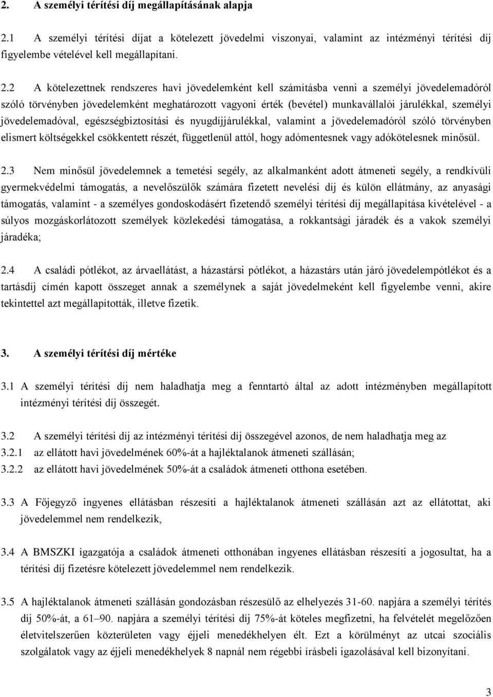 2 A kötelezettnek rendszeres havi jövedelemként kell számításba venni a személyi jövedelemadóról szóló törvényben jövedelemként meghatározott vagyoni érték (bevétel) munkavállalói járulékkal,