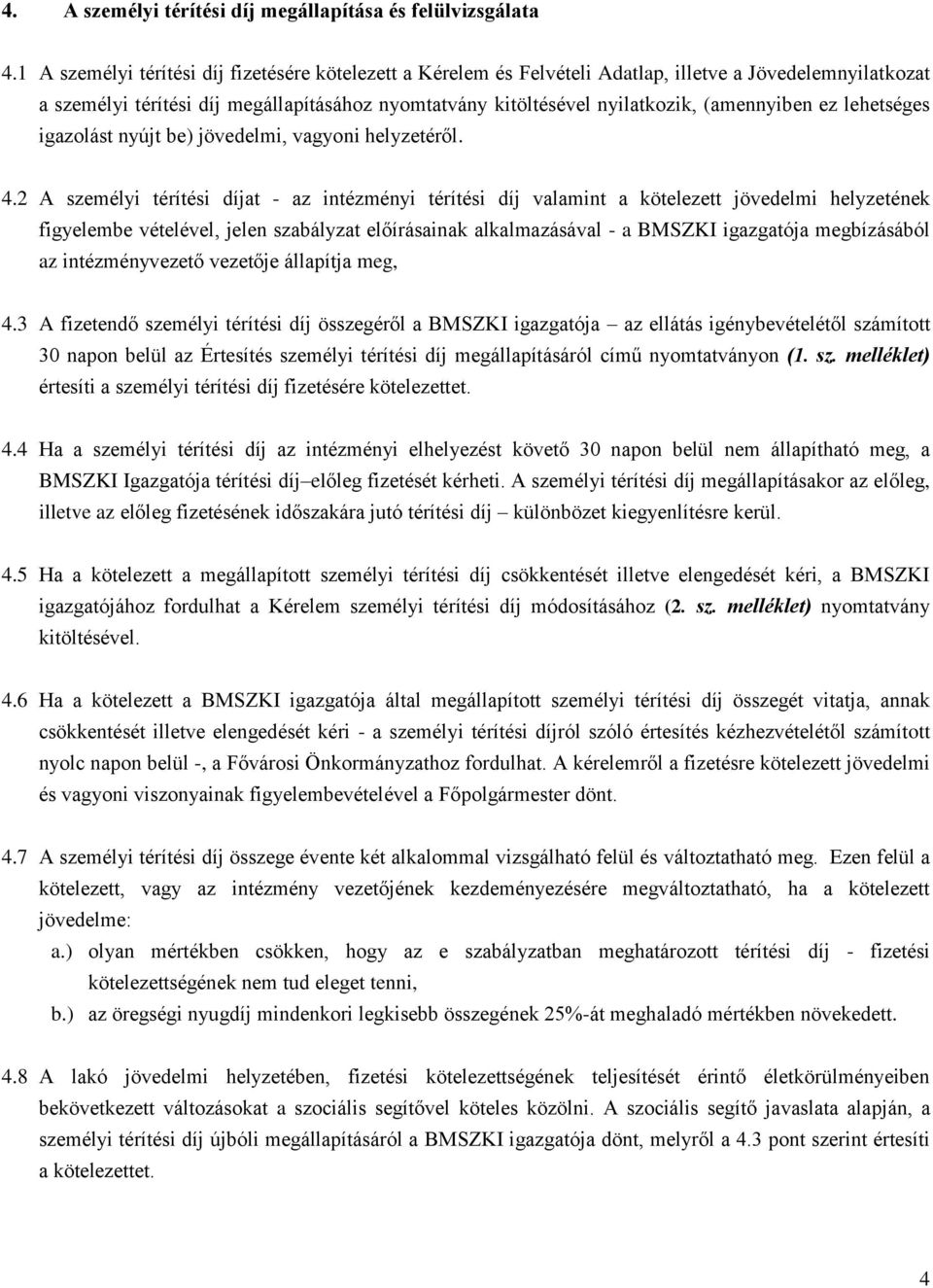 (amennyiben ez lehetséges igazolást nyújt be) jövedelmi, vagyoni helyzetéről. 4.