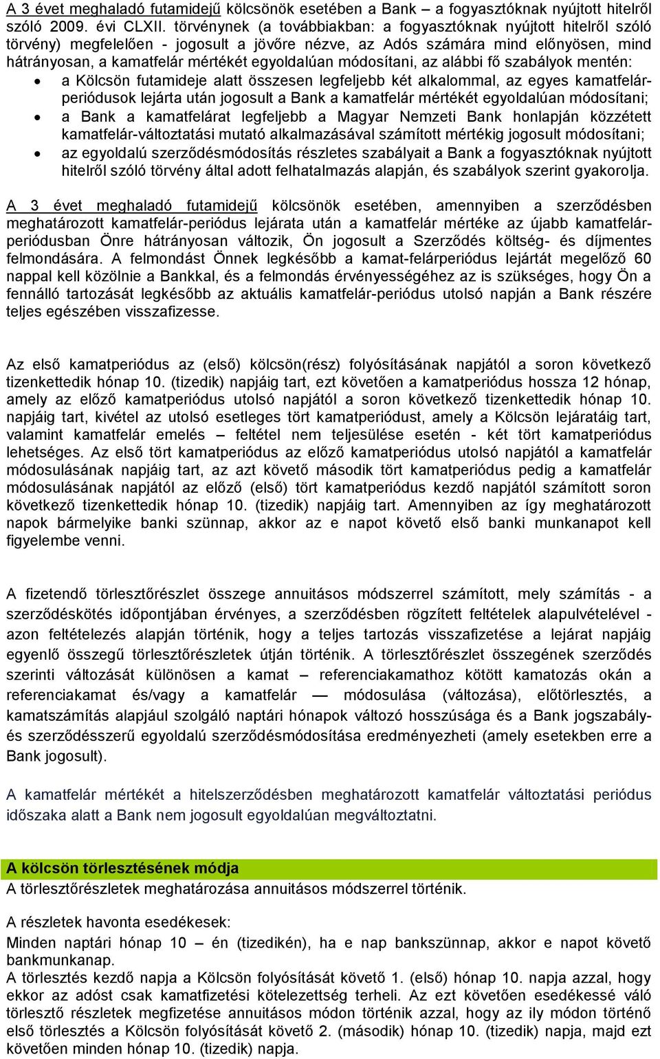 módosítani, az alábbi fő szabályok mentén: a Kölcsön futamideje alatt összesen legfeljebb két alkalommal, az egyes kamatfelárperiódusok lejárta után jogosult a Bank a kamatfelár mértékét egyoldalúan