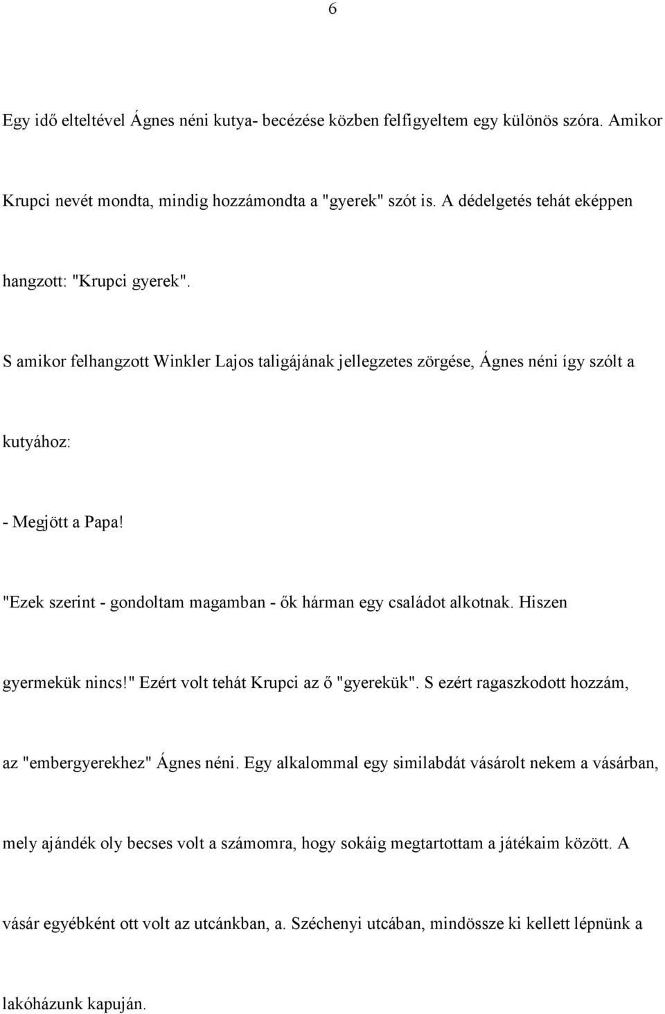 "Ezek szerint - gondoltam magamban - ők hárman egy családot alkotnak. Hiszen gyermekük nincs!" Ezért volt tehát Krupci az ő "gyerekük".