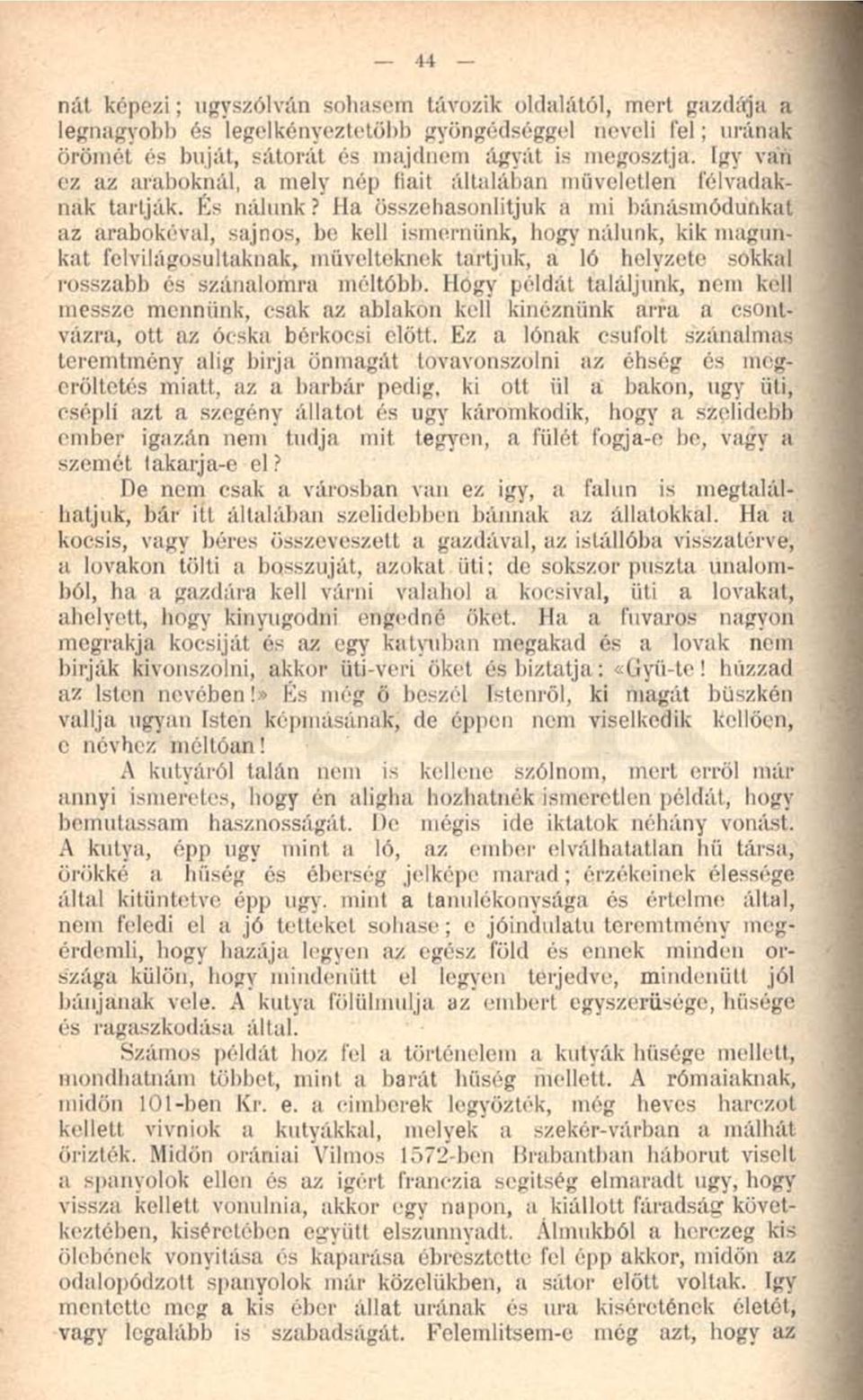 Ha összehasonlítjuk a mi bánásmódunkat az arabokéval, sajnos, be kell ismernünk, hogy nálunk, kik magunkat felvilágosultaknak, müveiteknek tartjuk, a ló helyzete sókkal rosszabb és szánalomra méltóbb.