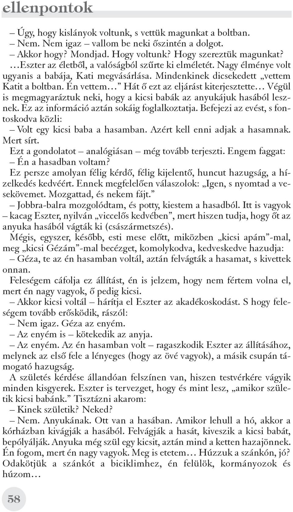 Én vettem Hát õ ezt az eljárást kiterjesztette Végül is megmagyaráztuk neki, hogy a kicsi babák az anyukájuk hasából lesznek. Ez az információ aztán sokáig foglalkoztatja.