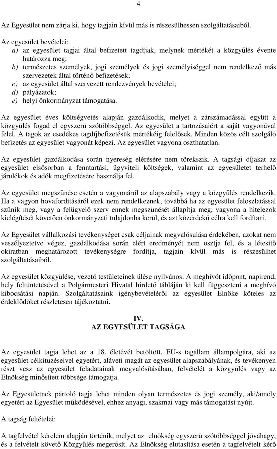 rendelkezı más szervezetek által történı befizetések; c) az egyesület által szervezett rendezvények bevételei; d) pályázatok; e) helyi önkormányzat támogatása.