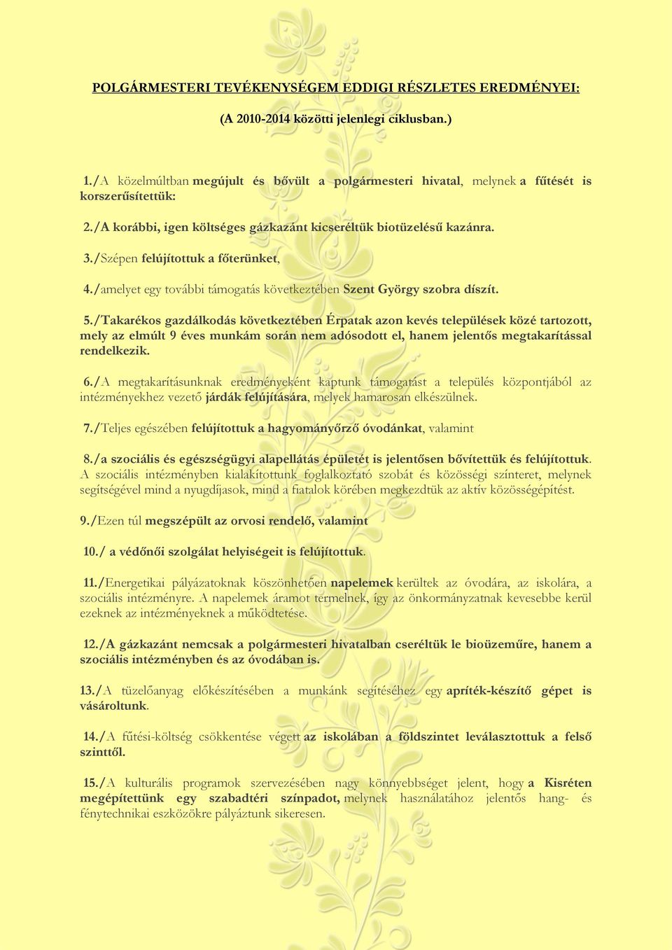 /Szépen felújítottuk a főterünket, 4./amelyet egy további támogatás következtében Szent György szobra díszít. 5.