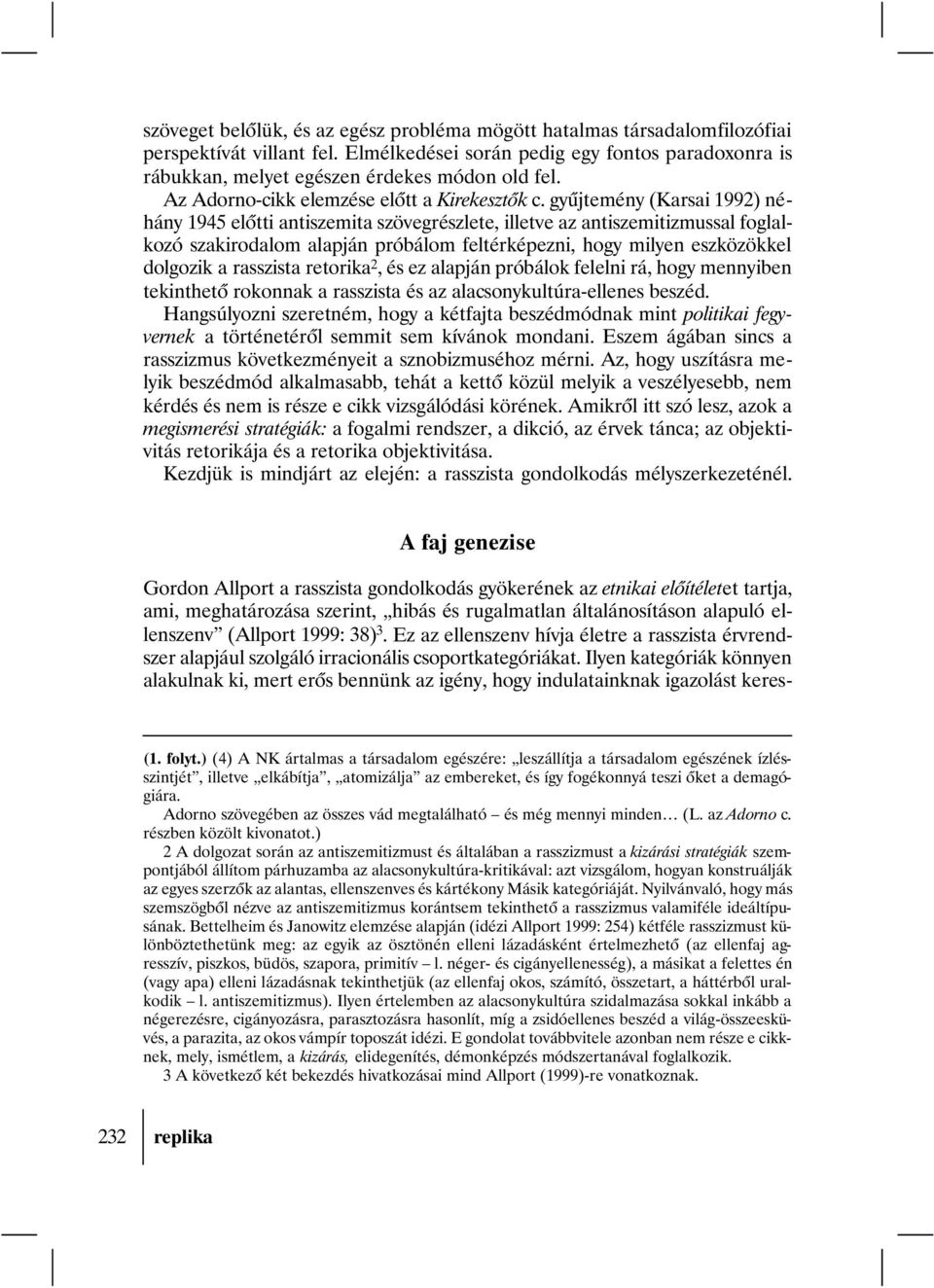 gyûjtemény (Karsai 1992) néhány 1945 elõtti antiszemita szövegrészlete, illetve az antiszemitizmussal foglalkozó szakirodalom alapján próbálom feltérképezni, hogy milyen eszközökkel dolgozik a