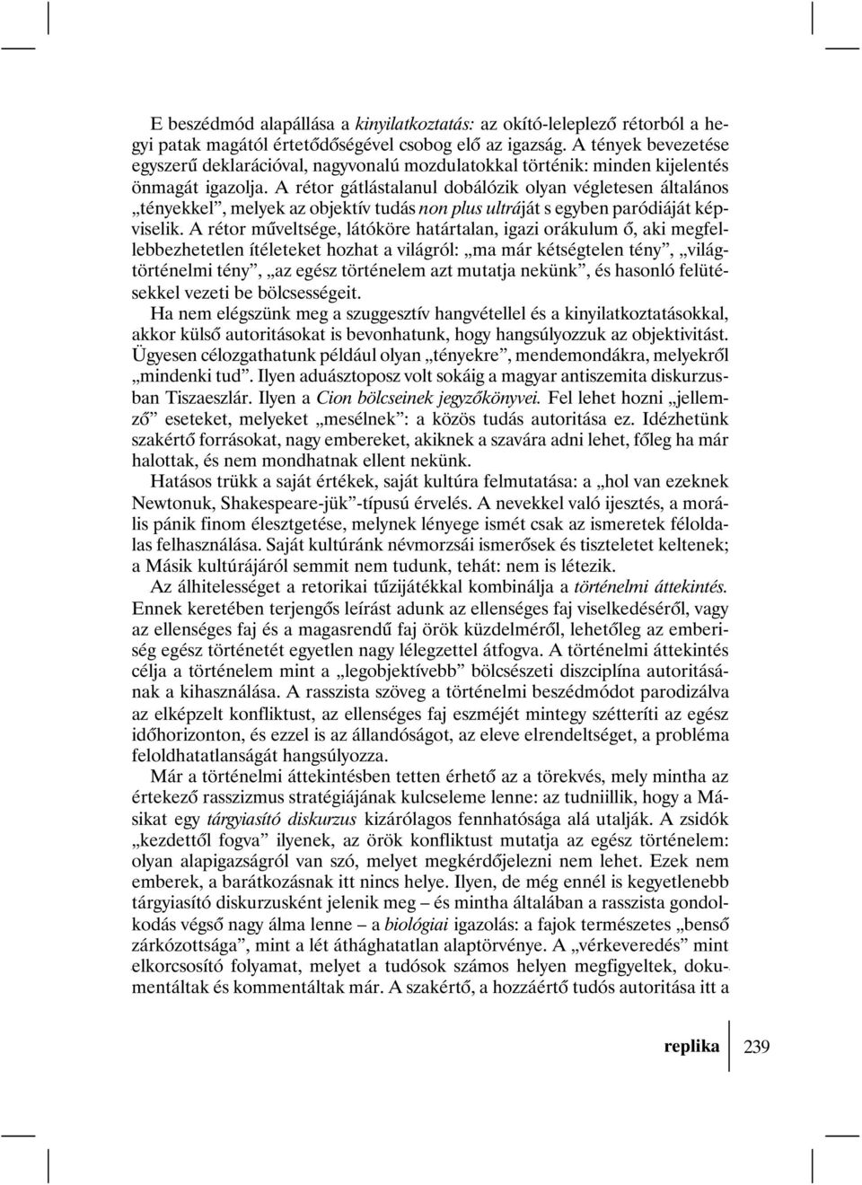 A rétor gátlástalanul dobálózik olyan végletesen általános tényekkel, melyek az objektív tudás non plus ultráját s egyben paródiáját képviselik.