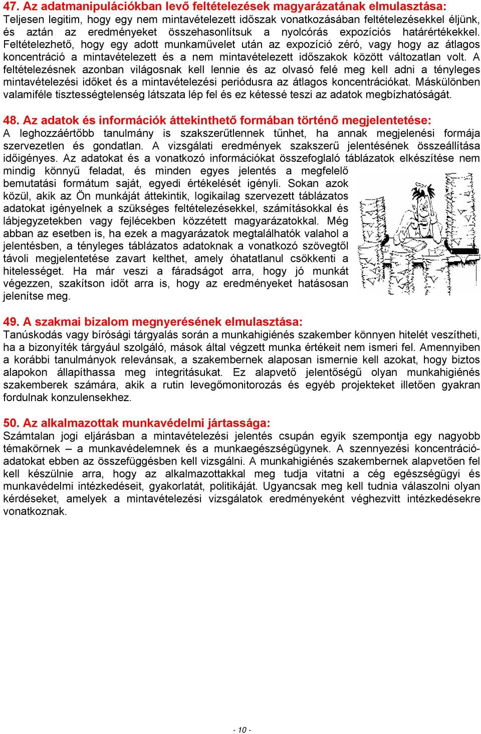 Feltételezhető, hogy egy adott munkaművelet után az expozíció zéró, vagy hogy az átlagos koncentráció a mintavételezett és a nem mintavételezett időszakok között változatlan volt.