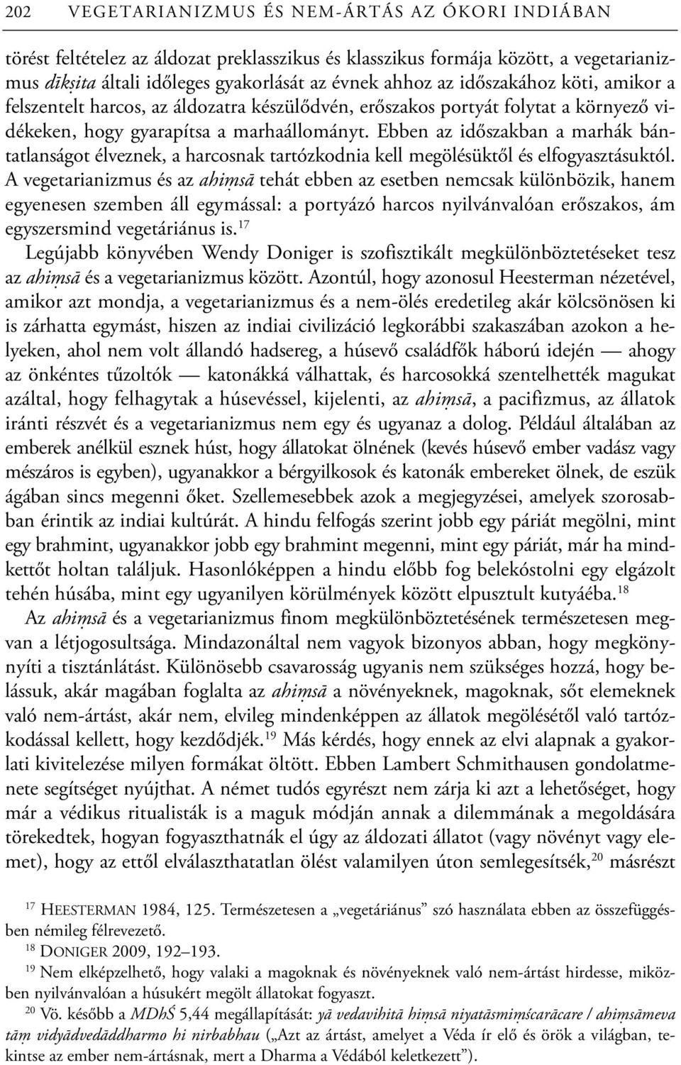 Ebben az időszakban a marhák bántatlanságot élveznek, a harcosnak tartózkodnia kell megölésüktől és elfogyasztásuktól.