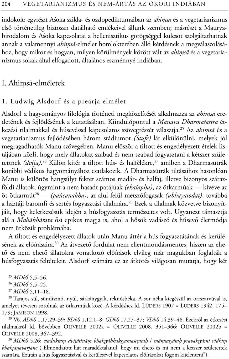 mikor és hogyan, milyen körülmények között vált az ahiṃsā és a vegetarianizmus sokak által elfogadott, általános eszménnyé Indiában. I. Ahiṃsā-elméletek 1.