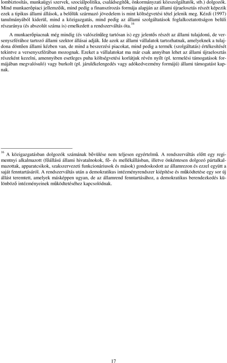 jelenik meg. Kézdi (1997) tanulmányából kiderül, mind a közigazgatás, mind pedig az állami szolgáltatások foglalkoztatottságon belüli részaránya (és abszolút száma is) emelkedett a rendszerváltás óta.