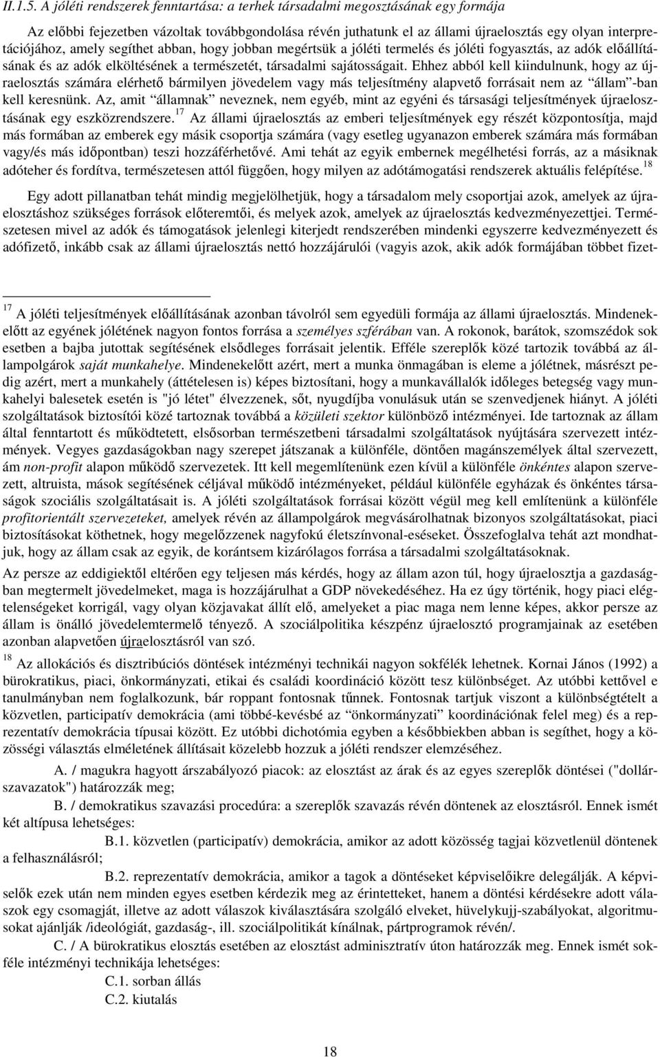 amely segíthet abban, hogy jobban megértsük a jóléti termelés és jóléti fogyasztás, az adók elıállításának és az adók elköltésének a természetét, társadalmi sajátosságait.