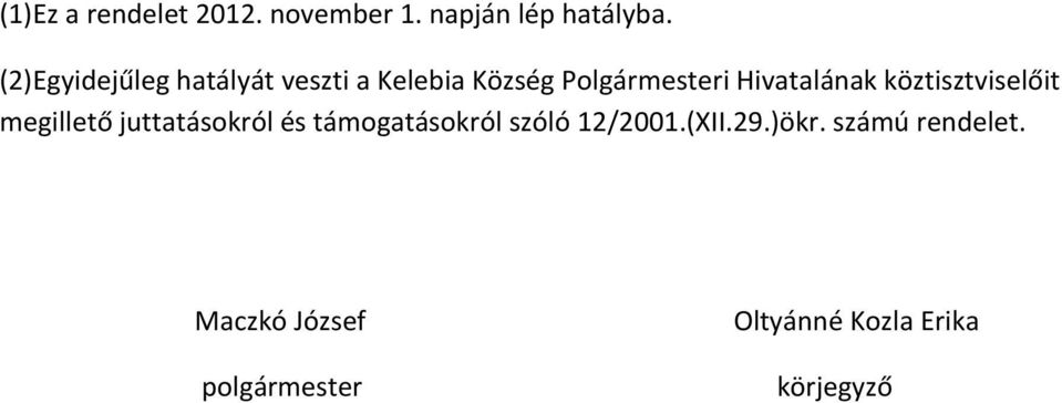 köztisztviselőit egillető juttatásokról és tá ogatásokról szóló 12/2001.