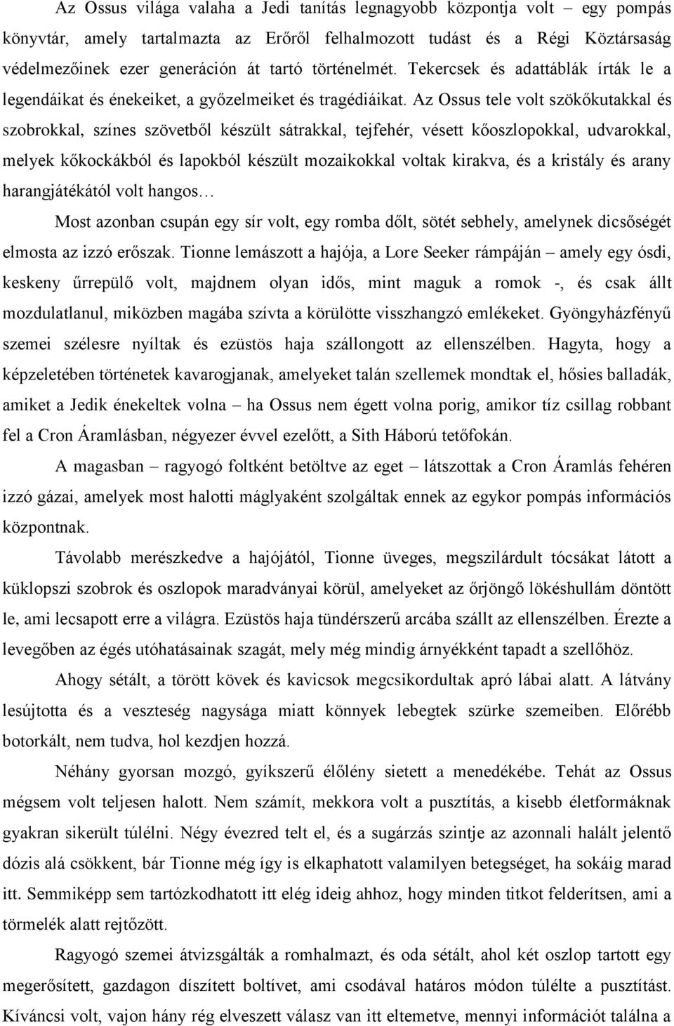 Az Ossus tele volt szökőkutakkal és szobrokkal, színes szövetből készült sátrakkal, tejfehér, vésett kőoszlopokkal, udvarokkal, melyek kőkockákból és lapokból készült mozaikokkal voltak kirakva, és a