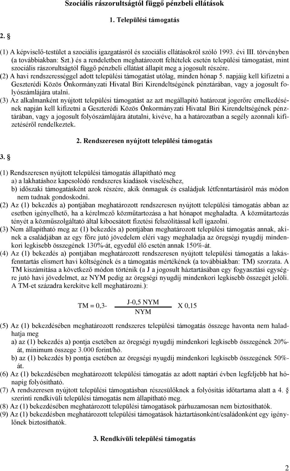 (2) A havi rendszerességgel adott települési támogatást utólag, minden hónap 5.