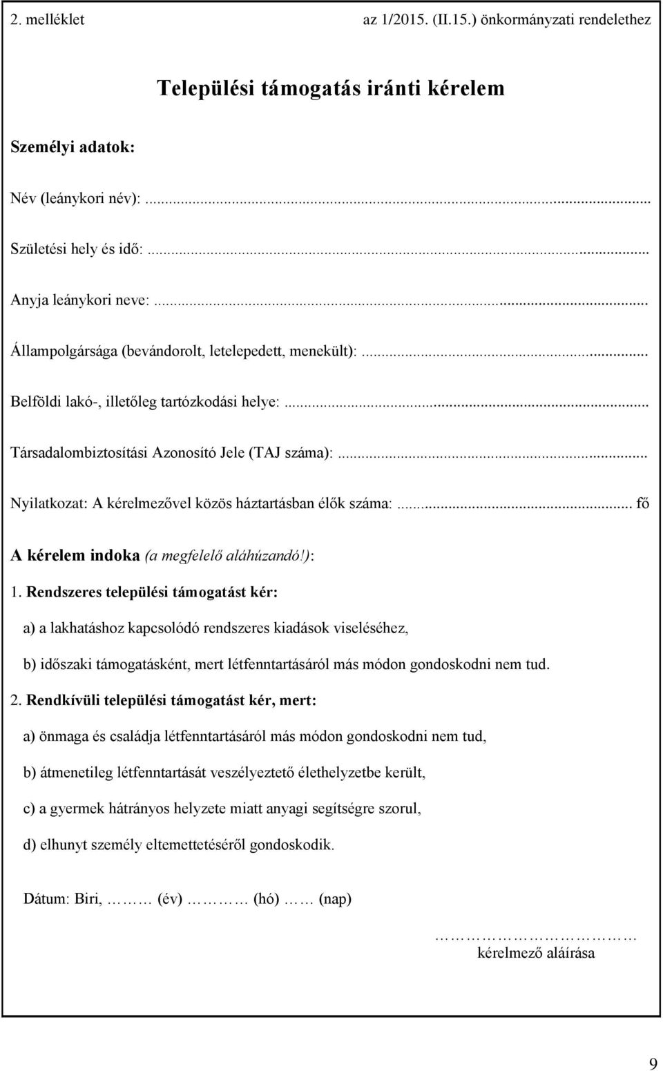 .. Nyilatkozat: A kérelmezővel közös háztartásban élők száma:... fő A kérelem indoka (a megfelelő aláhúzandó!): 1.