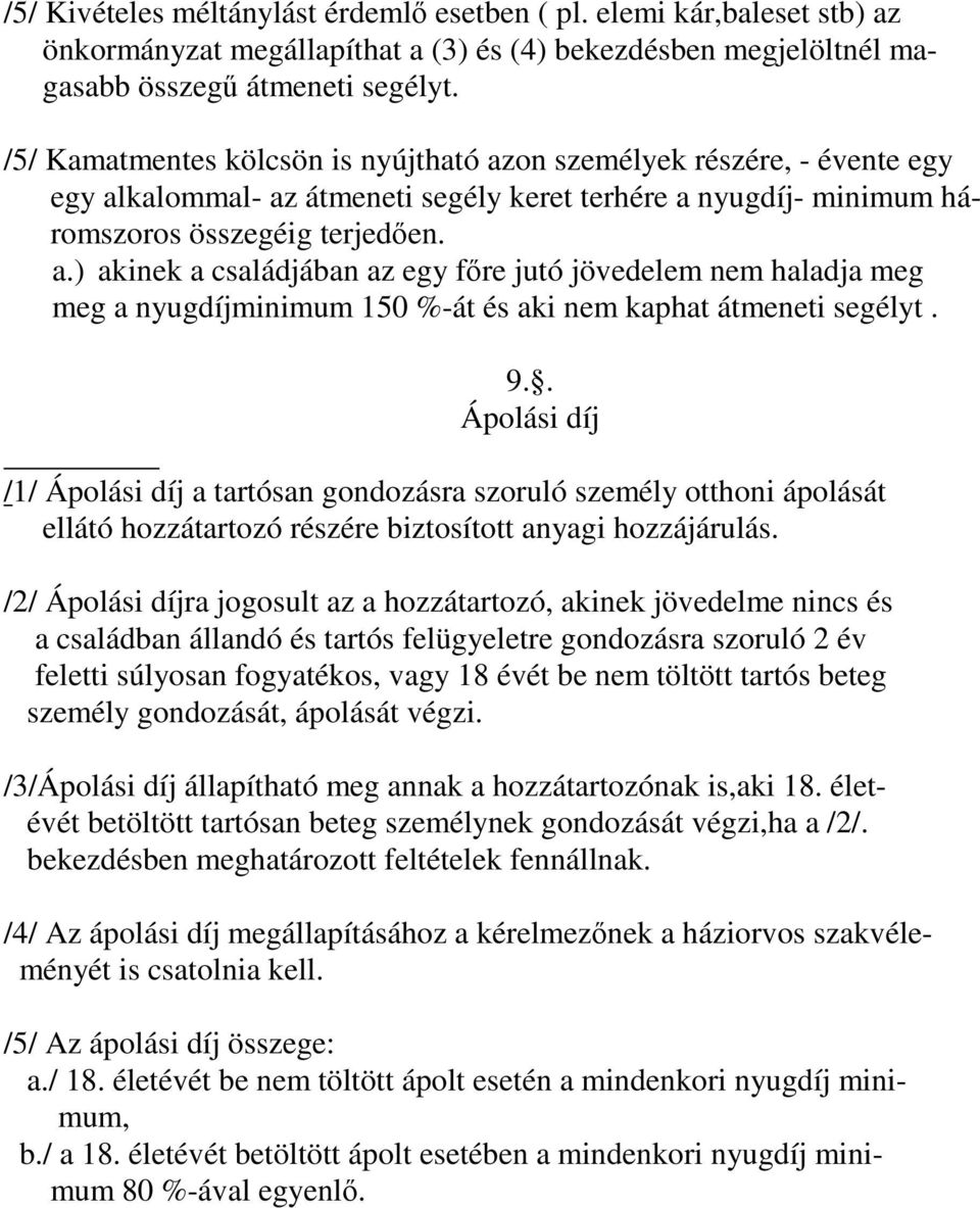 9.. Ápolási díj /1/ Ápolási díj a tartósan gondozásra szoruló személy otthoni ápolását ellátó hozzátartozó részére biztosított anyagi hozzájárulás.