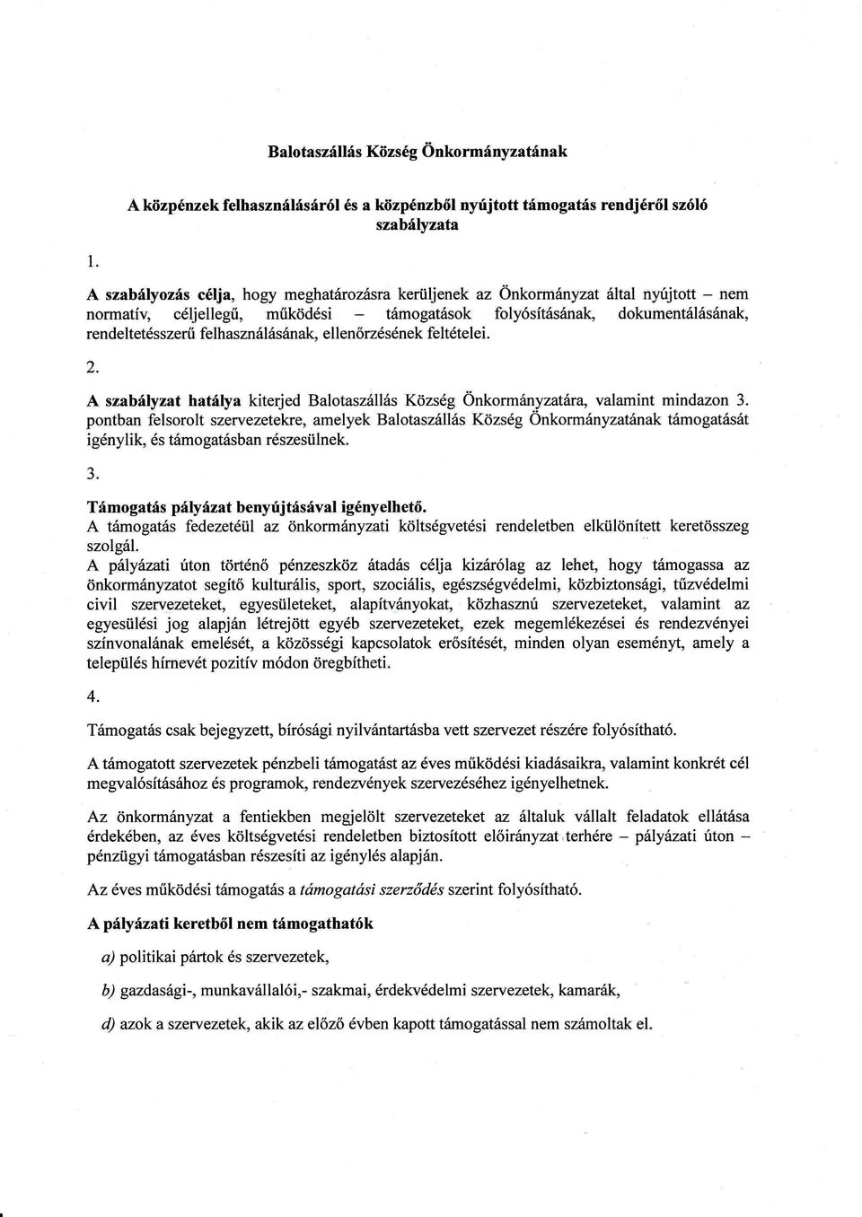 zerűfelhasználásának, ellenőrzé sé nek felté telei. 2. A szabályzat hatálya kiterjed Balotaszállás Közsé g Önkormányzatára, valamint mindazon 3.