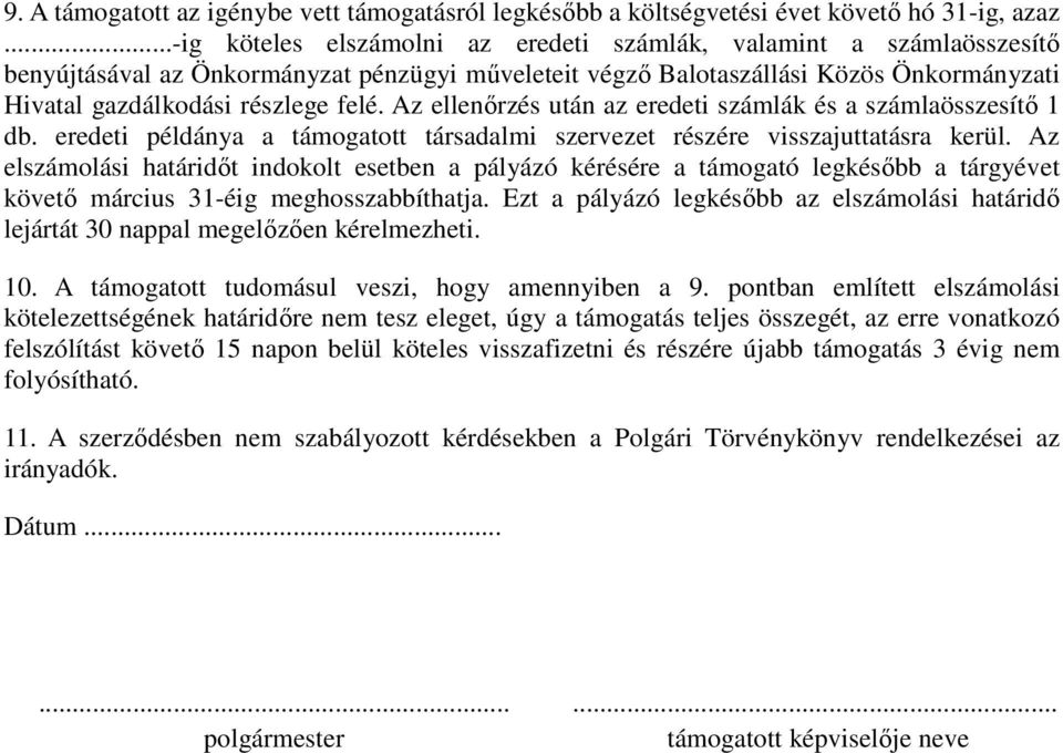 Az ellenőrzés után az eredeti számlák és a számlaösszesítő 1 db. eredeti példánya a támogatott társadalmi szervezet részére visszajuttatásra kerül.