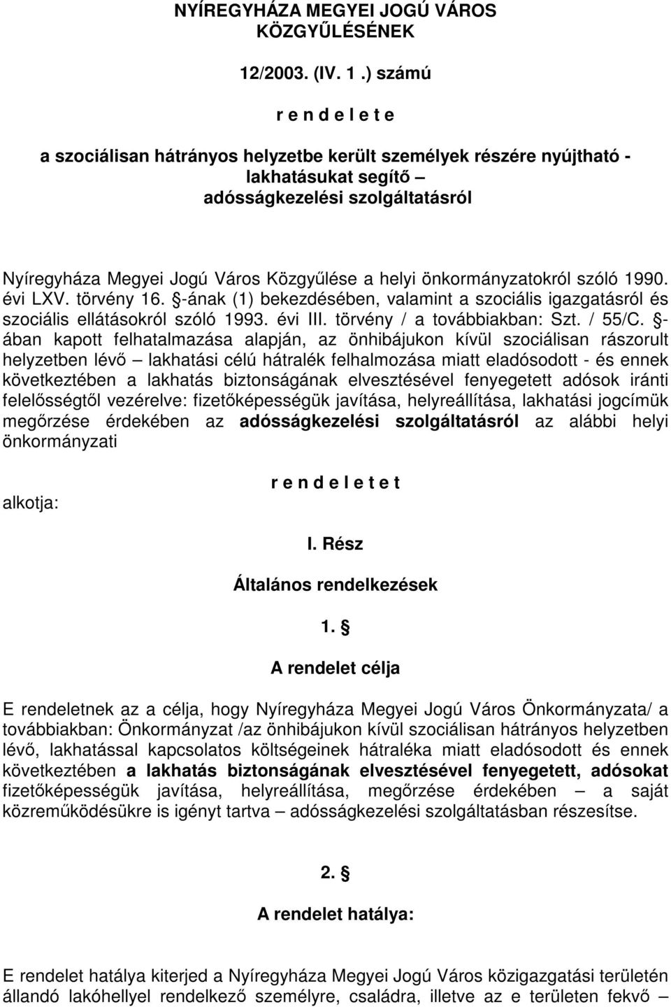 ) számú r e n d e l e t e a szociálisan hátrányos helyzetbe került személyek részére nyújtható - lakhatásukat segítő adósságkezelési szolgáltatásról Nyíregyháza Megyei Jogú Város Közgyűlése a helyi