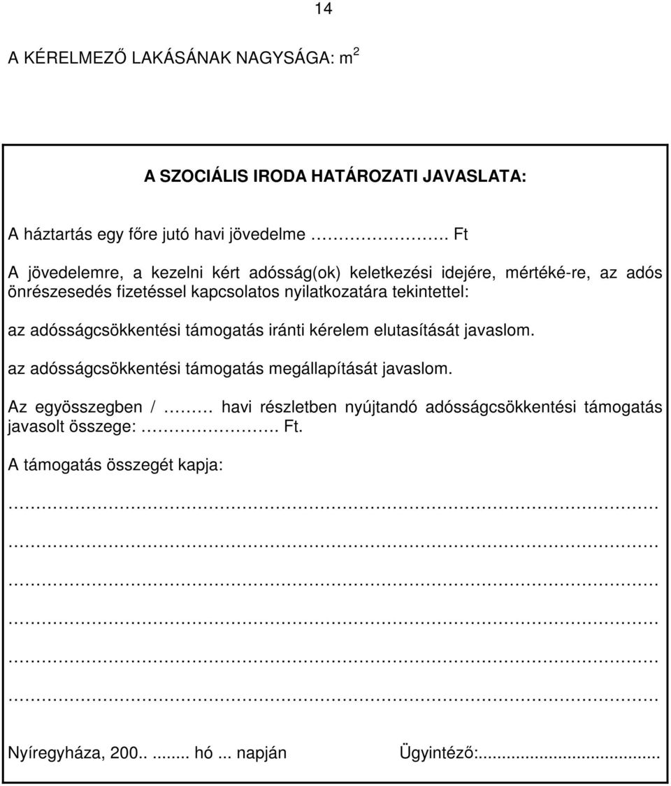 tekintettel: az adósságcsökkentési támogatás iránti kérelem elutasítását javaslom. az adósságcsökkentési támogatás megállapítását javaslom.