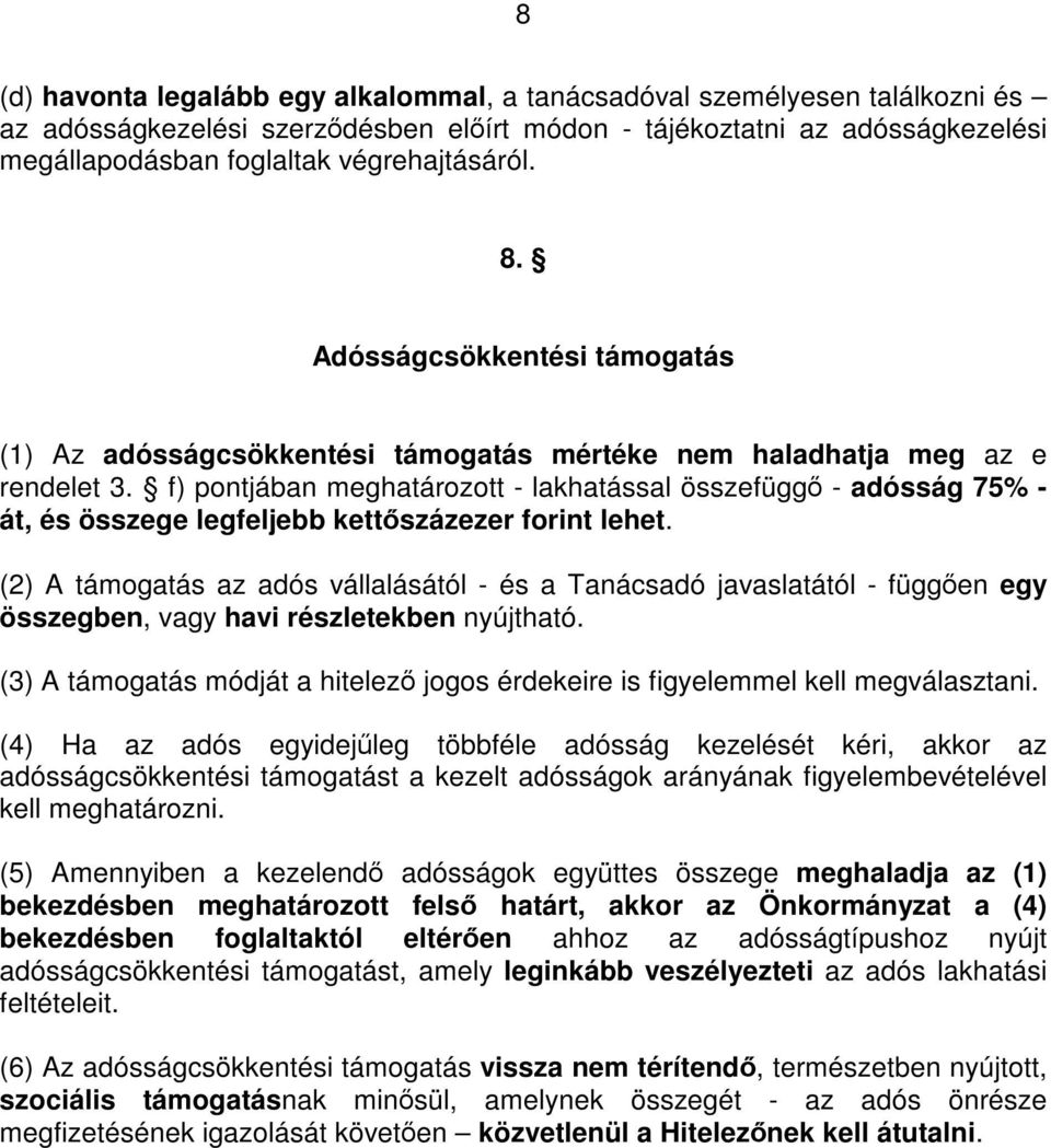 f) pontjában meghatározott - lakhatással összefüggő - adósság 75% - át, és összege legfeljebb kettőszázezer forint lehet.