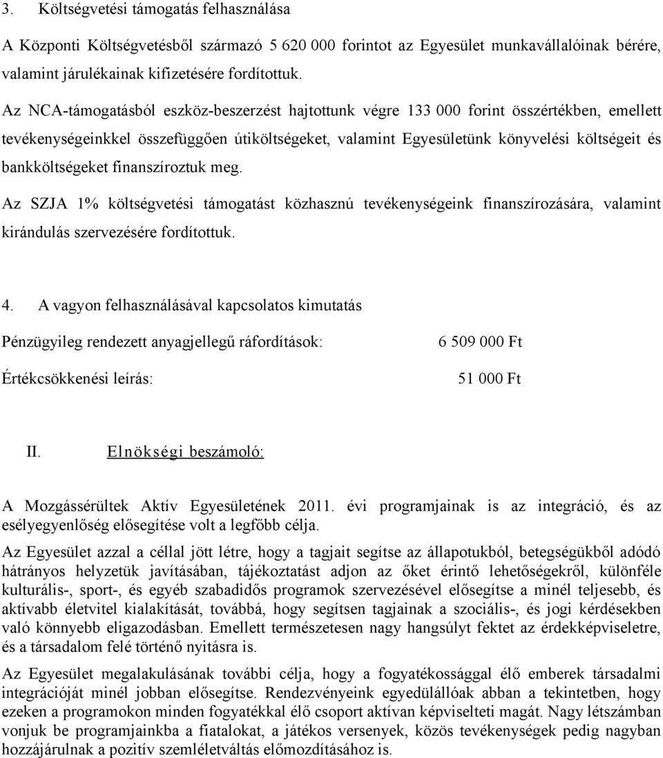 bankköltségeket finanszíroztuk meg. Az SZJA 1% költségvetési támogatást közhasznú tevékenységeink finanszírozására, valamint kirándulás szervezésére fordítottuk. 4.