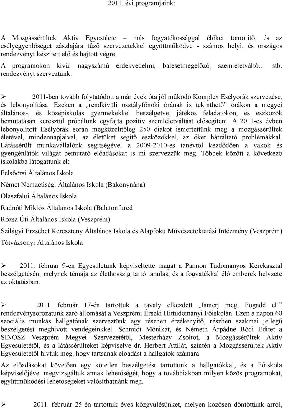 rendezvényt szerveztünk: Ø 2011-ben tovább folytatódott a már évek óta jól működő Komplex Esélyórák szervezése, és lebonyolítása.