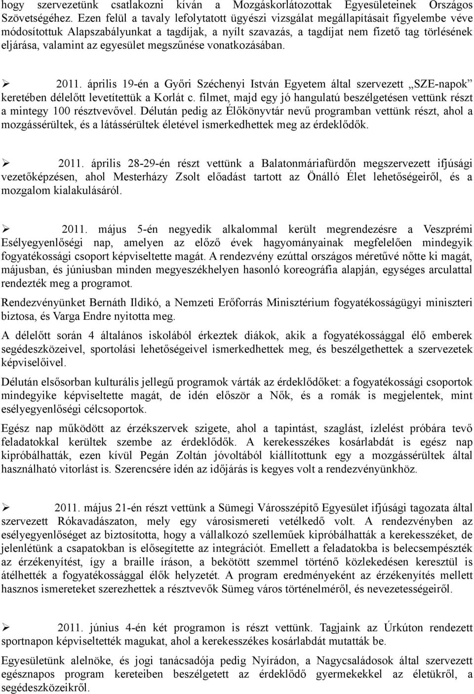 az egyesület megszűnése vonatkozásában. Ø 2011. április 19-én a Győri Széchenyi István Egyetem által szervezett SZE-napok keretében délelőtt levetítettük a Korlát c.