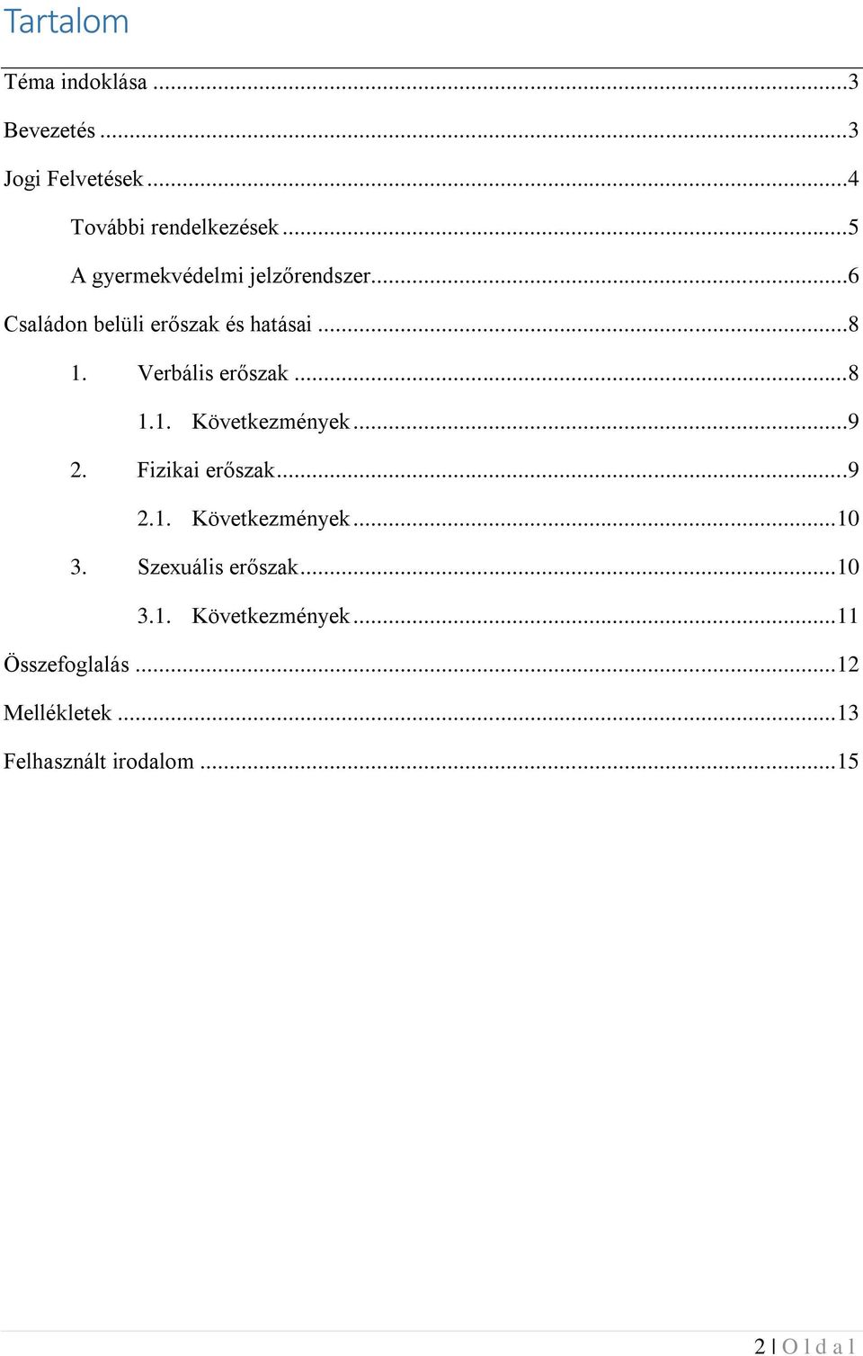 Verbális erőszak...8 1.1. Következmények...9 2. Fizikai erőszak...9 2.1. Következmények... 10 3.