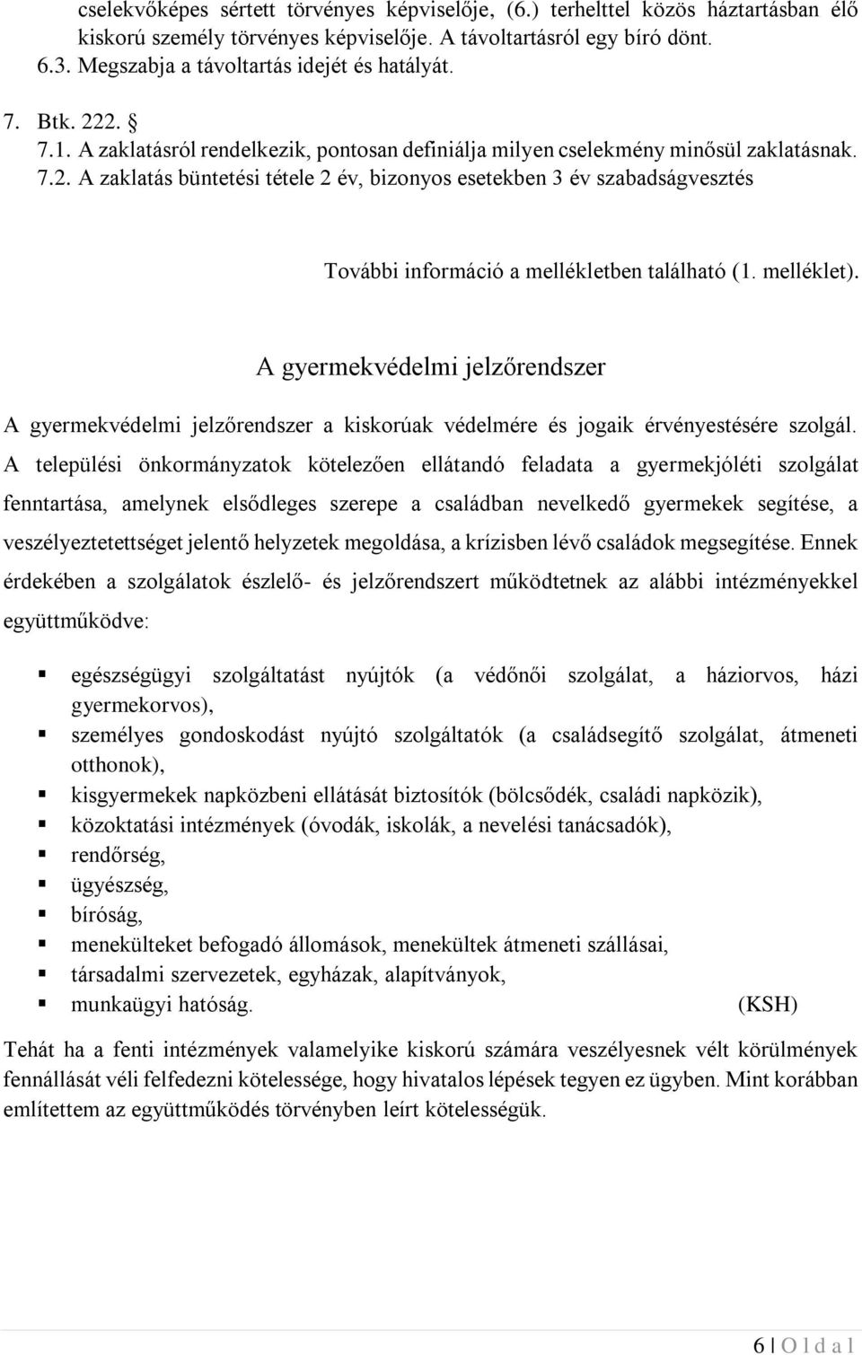 melléklet). A gyermekvédelmi jelzőrendszer A gyermekvédelmi jelzőrendszer a kiskorúak védelmére és jogaik érvényestésére szolgál.