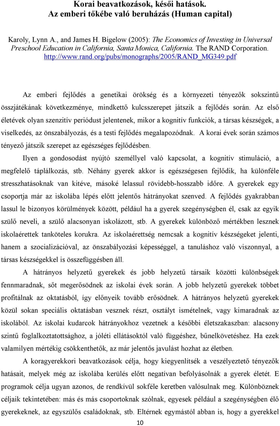 pdf Az emberi fejlődés a genetikai örökség és a környezeti tényezők sokszintű összjátékának következménye, mindkettő kulcsszerepet játszik a fejlődés során.